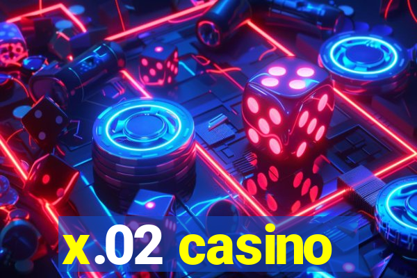 x.02 casino